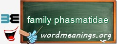 WordMeaning blackboard for family phasmatidae
